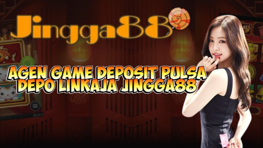 Agen Game Deposit Pulsa Depo Linkaja JINGGA88