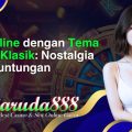 slot online dengan tema kasino klasik_ nostalgia dan keuntungan