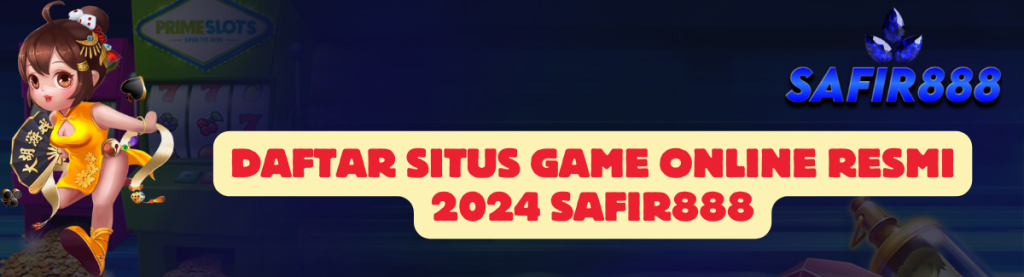 Daftar Situs Game SAFIR888