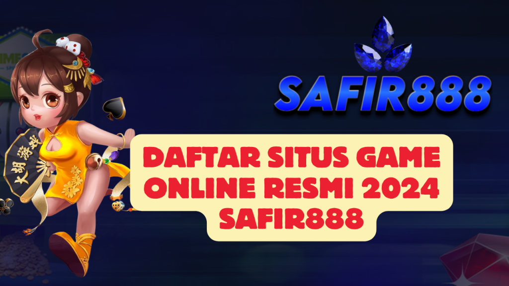 Daftar Situs Game Online Resmi 2024 SAFIR888