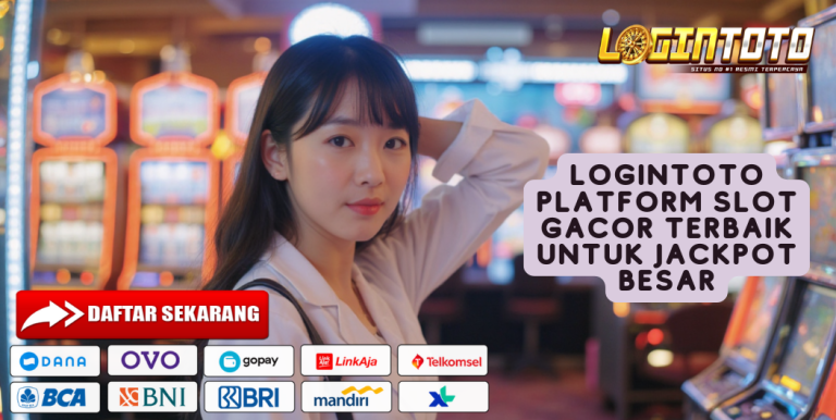 LOGINTOTO PLATFORM SLOT GACOR TERBAIK UNTUK JACKPOT BESAR